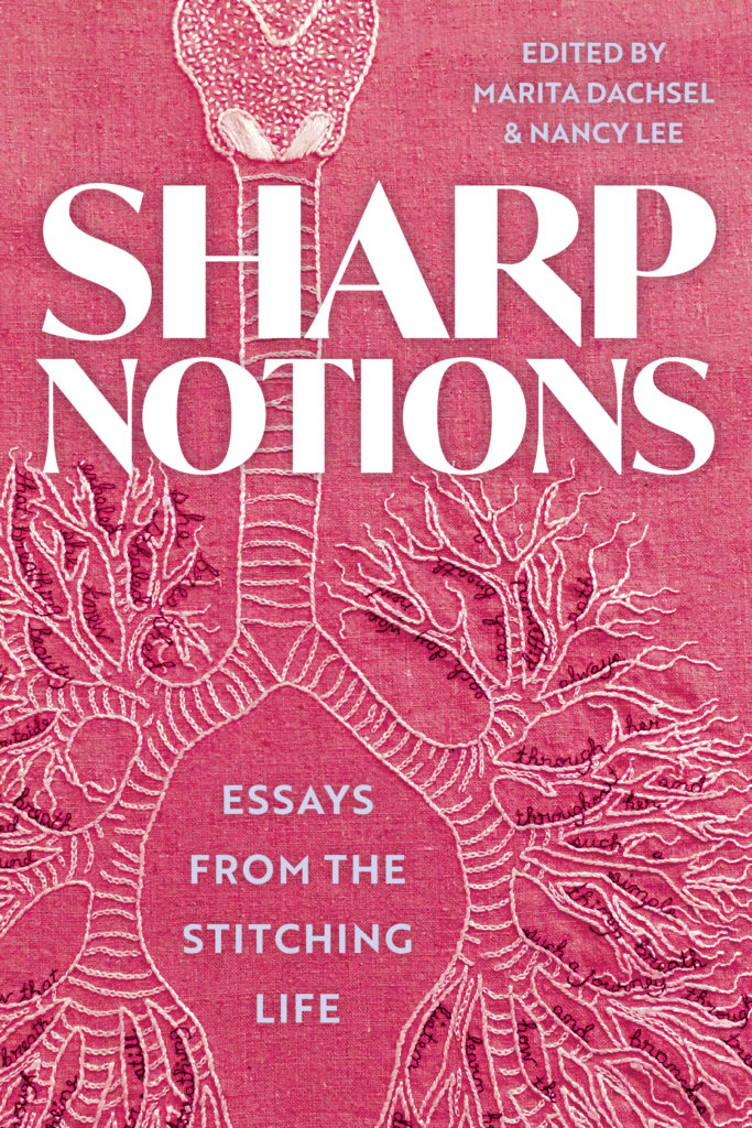 A pink book cover that reads: Sharp Notions. Essays from the Stitching Life. Edited by Marita Dachsel and Nancy Lee. Park of a bronchial system done in beige chain stitch with tiny cursive words in red can be seen behind the text.
